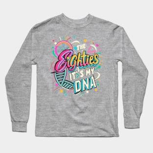 80s its my DNA Throwback Vintage - Retro Eighties Girl Pop Culture Long Sleeve T-Shirt